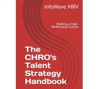 The CHRO's Talent Strategy Handbook: Building a High-Performance Culture (Executive Leadership Handbook Series)