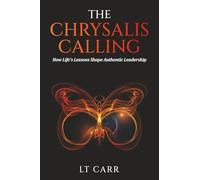 The Chrysalis Calling: How Life's Lessons Shape Authentic Leadership