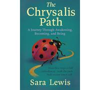 The Chrysalis Path: A Journey Through Awakening, Becoming, and Being