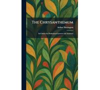 The Chrysanthemum: Its Culture for Professional Growers and Amateurs