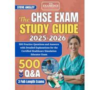 THE CHSE STUDY GUIDE 2025-2026: 500 Practice Questions and Answers with Detailed Explanations for the Certified Healthcare Simulation Educator Exam