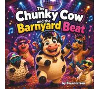 The Chunky Cow and the Barnyard Beat: A Laugh-Out-Loud Rhyming Story About a Funky, Dancing Cow and Her Wild Barnyard Party