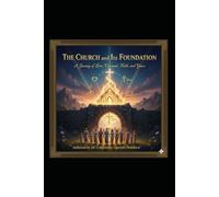 The Church and It's Foundation: A Journey of Love, Covenant, Faith, and Grace
