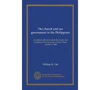 The church and our government in the Philippines: an address delivered before the faculty and students of the University of Notre Dame, October 5, 1904