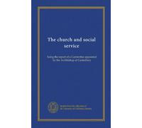 The church and social service: being the report of a Committee appointed by the Archbishop of Canterbury