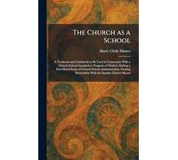 The Church as a School: A Textbook and Guidebook to Be Used in Connection With a Church School Standard or Program of Work in Making a First-Hand ... Particularly With the Sunday Church Shcool