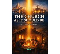 The Church as It Should Be: A return to the essence