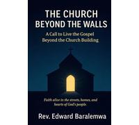 The Church Beyond the Walls: A Call to Live the Gospel Beyond the Church Building