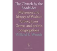 The Church by the Roadsides: Memories and history of Walnut Grove, Lynn Grove, and prairie congregations