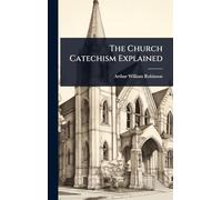 The Church Catechism Explained
