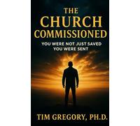 The Church Commissioned: You Were Not Just Saved - You Were Sent