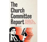 The Church Committee Report: Revelations from the Bombshell 1970s Investigation into the National Security State
