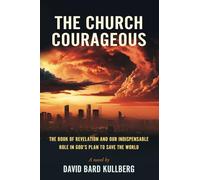 The Church Courageous: The Book of Revelation and Our Indispensable Role in God's Plan to Save the World