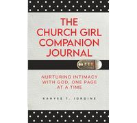 The Church Girl Companion Journal: Nurturing Intimacy with God, One Page at a Time