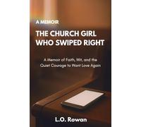 The Church Girl Who Swiped Right: A Memoir of Faith, Wit, and the Quiet Courage to Want Love Again