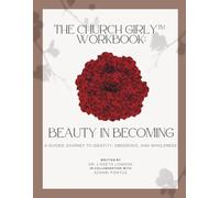 The Church Girly™ Workbook Beauty in Becoming: A Guided Journey to Identity, Obedience, and Wholeness