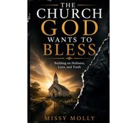 THE CHURCH GOD WANTS TO BLESS: Building on Holiness, Love, and Truth (Pastors & Ministry)