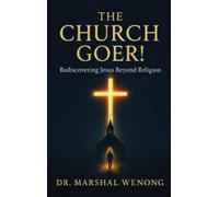 THE CHURCH GOER!: Rediscovering Jesus Beyond Religion