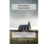 The Church Government: Essentials to a Healthy Church