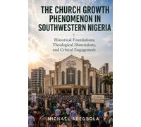 The Church Growth Phenomenon in Southwestern Nigeria: Historical Foundations, Theological Dimensions, and Critical Engagement