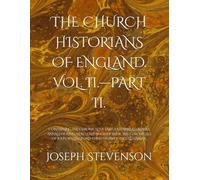 THE CHURCH HISTORIANS OF ENGLAND. VOL. II.-PART II.: CONTAINING THE CHRONICLE OF FABIUS ETHELWERD. ASSER’S ANNALS OF KING ALFRED. THE BOOK OF HYDE. ... WALLINGFORD. THE HISTORY OF INGULF. GAIMAR.