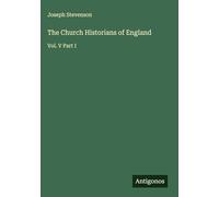 The Church Historians of England: Vol. V Part I