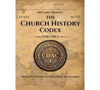 The Church History Codex - Volume I: From Pentecost to the Great Awakening (490 Cards® Church History Codex)