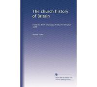 The church history of Britain: From the birth of Jesus Christ until the year 1648: Volume 4