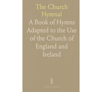 The Church Hymnal: A Book of Hymns Adapted to the Use of the Church of England and Ireland