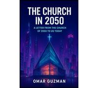 THE CHURCH IN 2050: A letter from the church of 2050 to us today