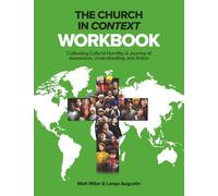 The Church in Context Workbook: Cultivating Cultural Humility: A Journey of Awareness, Understanding, and Action