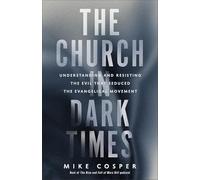 The Church in Dark Times: Understanding and Resisting the Evil That Seduced the Evangelical Movement