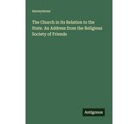 The Church in its Relation to the State. An Address from the Religious Society of Friends