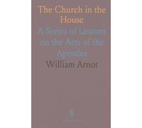 The Church in the House: A Series of Lessons on the Acts of the Apostles