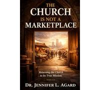 THE CHURCH IS NOT A MARKETPLACE: Returning the Church to Its True Mission