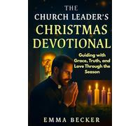 The Church Leader’s Christmas Devotional: Guiding with Grace, Truth, and Love Through the Season