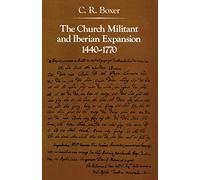 The Church Militant and Iberian Expansion, 1440-1770 (The Johns Hopkins Symposia in Comparative History)