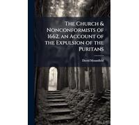 The Church & Nonconformists of 1662, an Account of the Expulsion of the Puritans