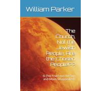 The Church, Not the Jewish People, Are the Chosen People!??: Is This True? Has the Sun and Moon Disappeared?