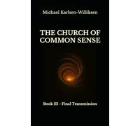 The Church of Common Sense: Book III - Final Transmission (The Church of Common Sense trilogy)