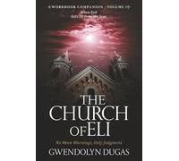 The Church of Eli Workbook Companion - Volume 3: No More Warnings, Only Judgment - When God Gets Up from the Seat