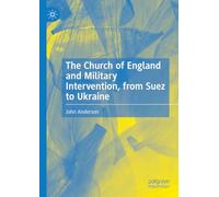 The Church of England and Military Intervention, from Suez to Ukraine: Fight the Good Fight, from Suez to Ukraine