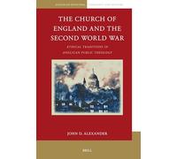 The Church of England and the Second World War: Ethical Traditions in Anglican Public Theology: 13 (Anglican-episcopal Theology and History, 13)
