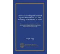 The Church of England defended against the calumnies and false reasoning of the Church of Rome: In answer to a late sophistical, and insolent popish ... conversion and reformation compar'd, &c