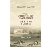 The Church of England’s Western Schism: 1815-1825 (Studies in Modern British Religious History)