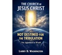 The Church of Jesus Christ, Not Destined For The Tribulation