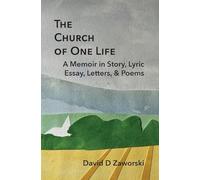 The Church of One Life: A Memoir in Story, Lyric Essay, Letters, & Poems