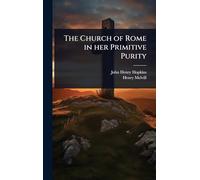 The Church of Rome in her Primitive Purity
