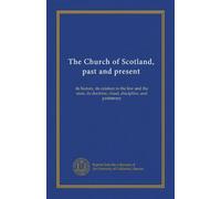 The Church of Scotland, past and present (v.3): its history, its relation to the law and the state, its doctrine, ritual, discipline, and patrimony