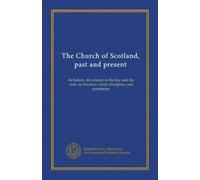 The Church of Scotland, past and present (v.5): its history, its relation to the law and the state, its doctrine, ritual, discipline, and patrimony